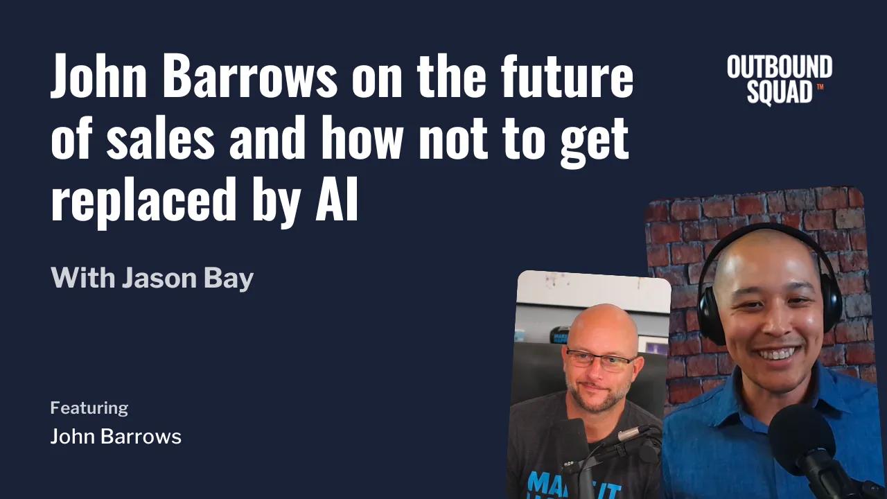 John Barrows on the future of sales and how not to get replaced by AI