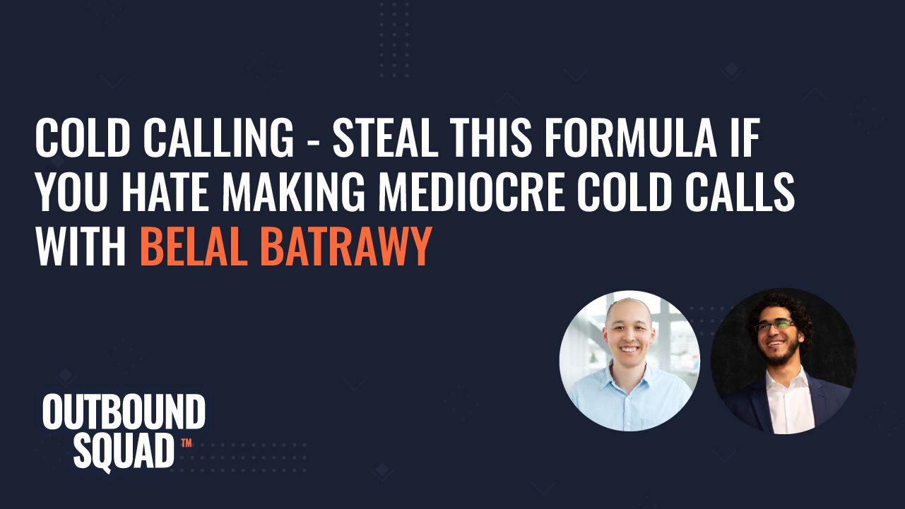 Cold Calling - Steal this formula if you hate making mediocre cold calls with Belal Batrawy
