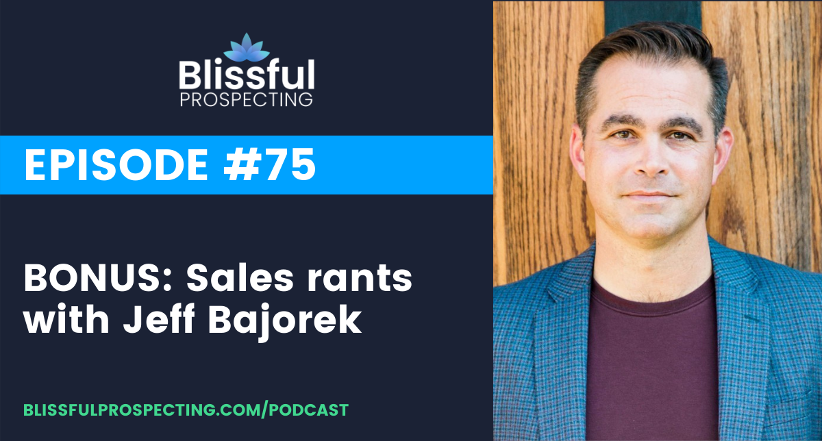 Podcast 75: BONUS: Sales rants with Jeff Bajorek