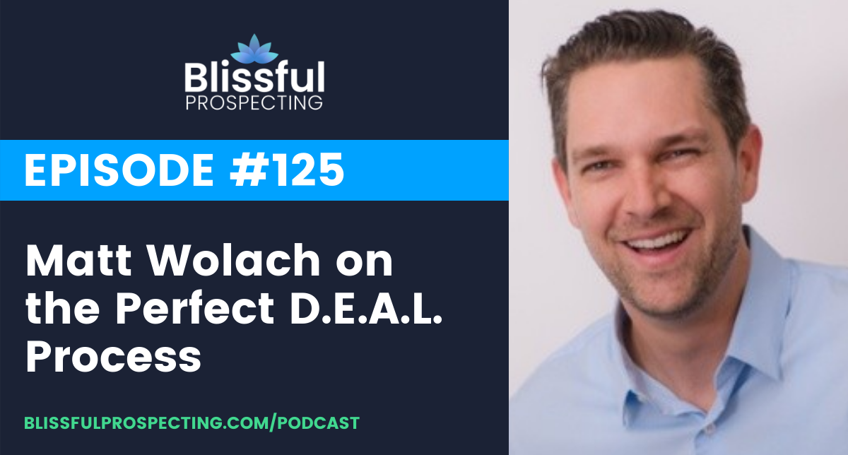 Podcast 125: Matt Wolach on the Perfect D.E.A.L. Process