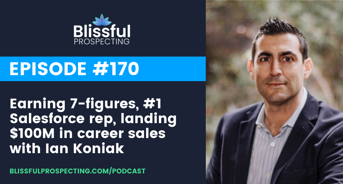 Podcast 170: Earning 7-figures, #1 Salesforce rep, landing $100M in career sales with Ian Koniak