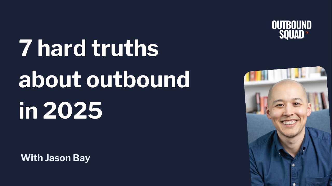 7 hard truths about outbound in 2025