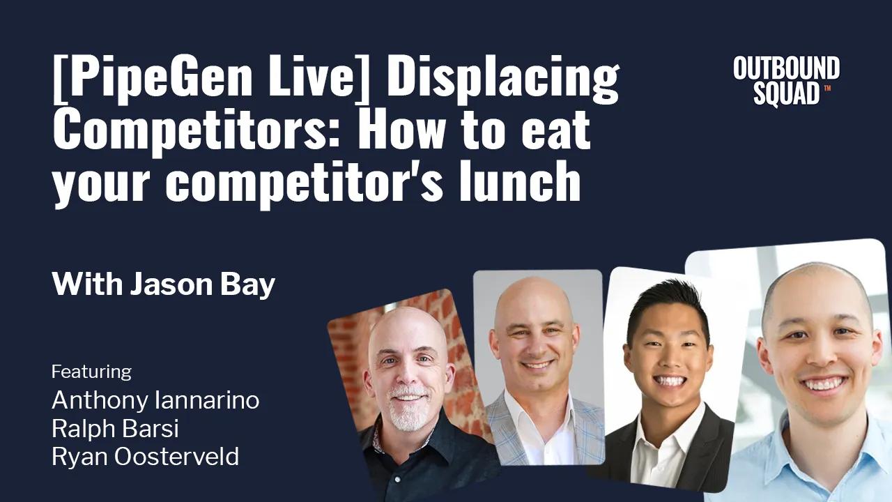 [PipeGen Live] Displacing Competitors: How to eat your competitor's lunch