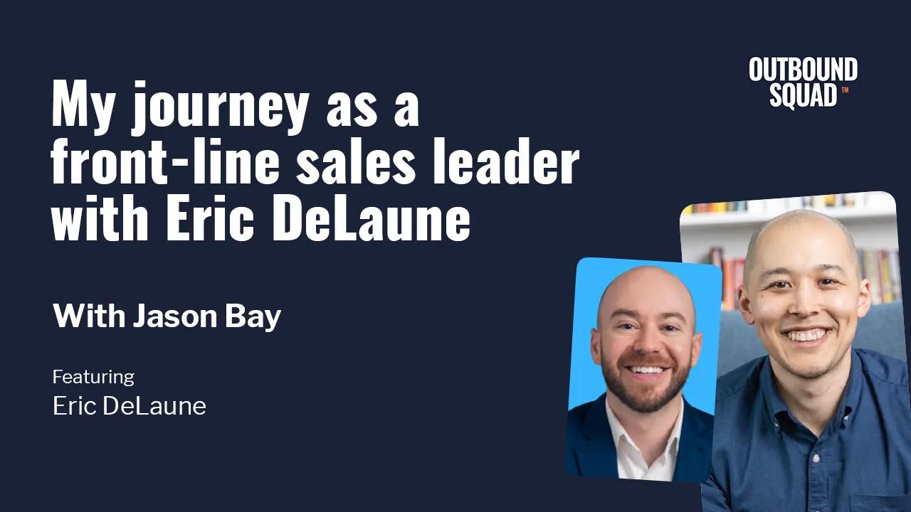 My journey as a front-line sales leader with Eric DeLaune