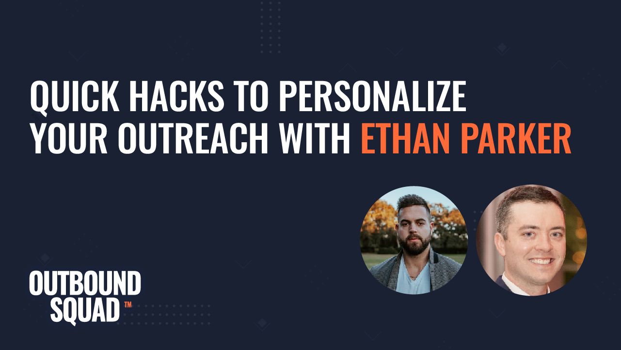 Quick hacks to personalize your outreach with Ethan Parker