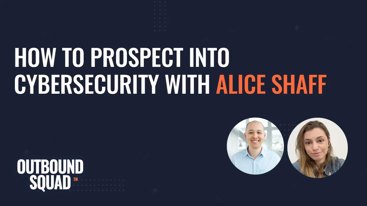 How to prospect into Cybersecurity with Alice Shaff
