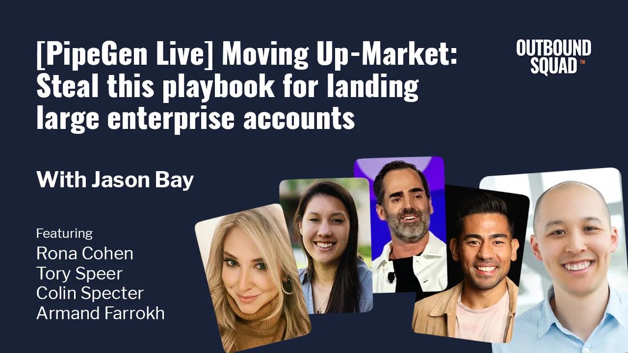 [PipeGen Live] Moving Up-Market: Steal this playbook for landing large enterprise accounts