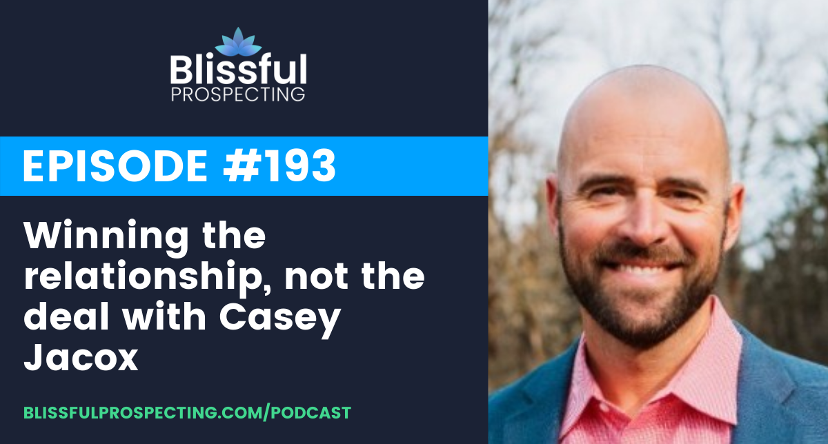 Podcast 193: Winning the relationship, not the deal with Casey Jacox