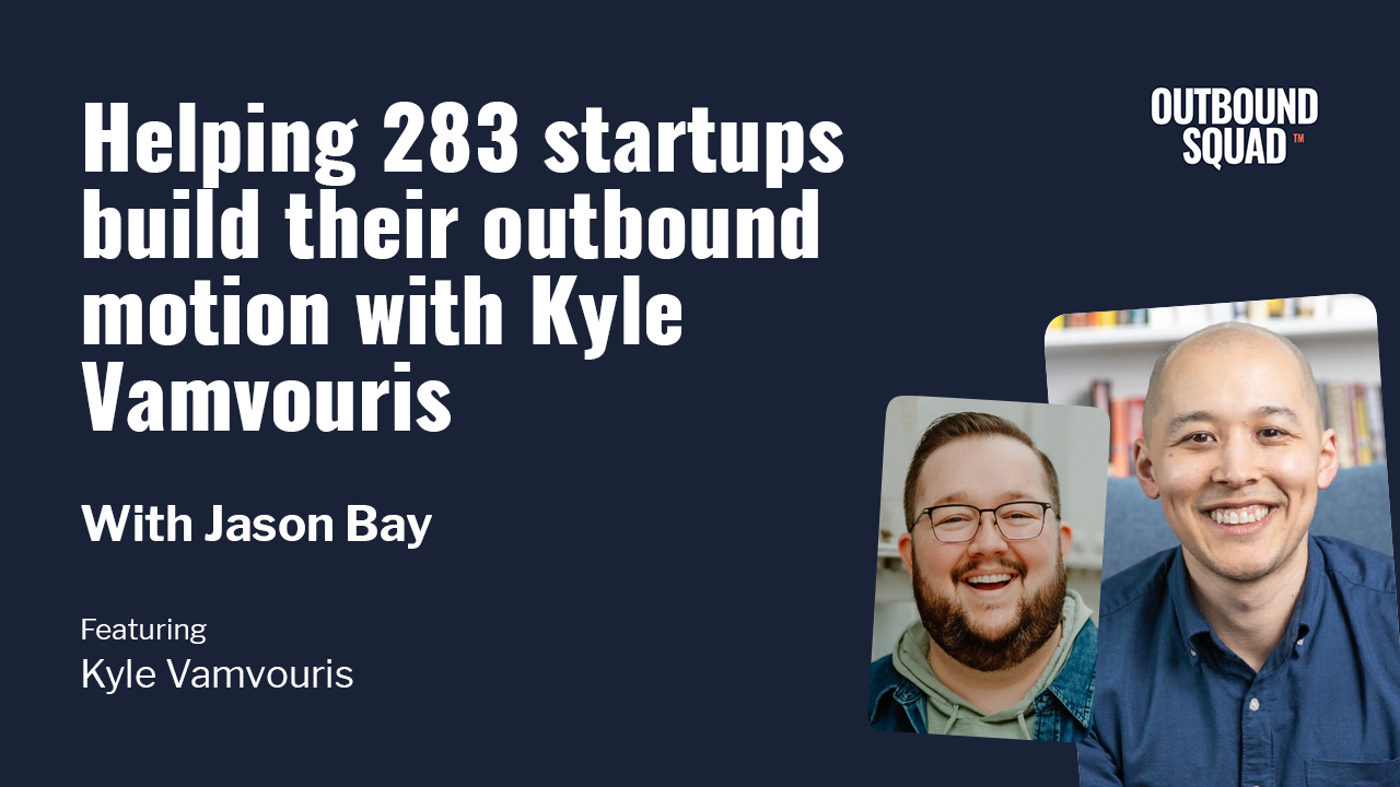 [The 1:1] Helping 283 startups build their outbound motion with Kyle Vamvouris