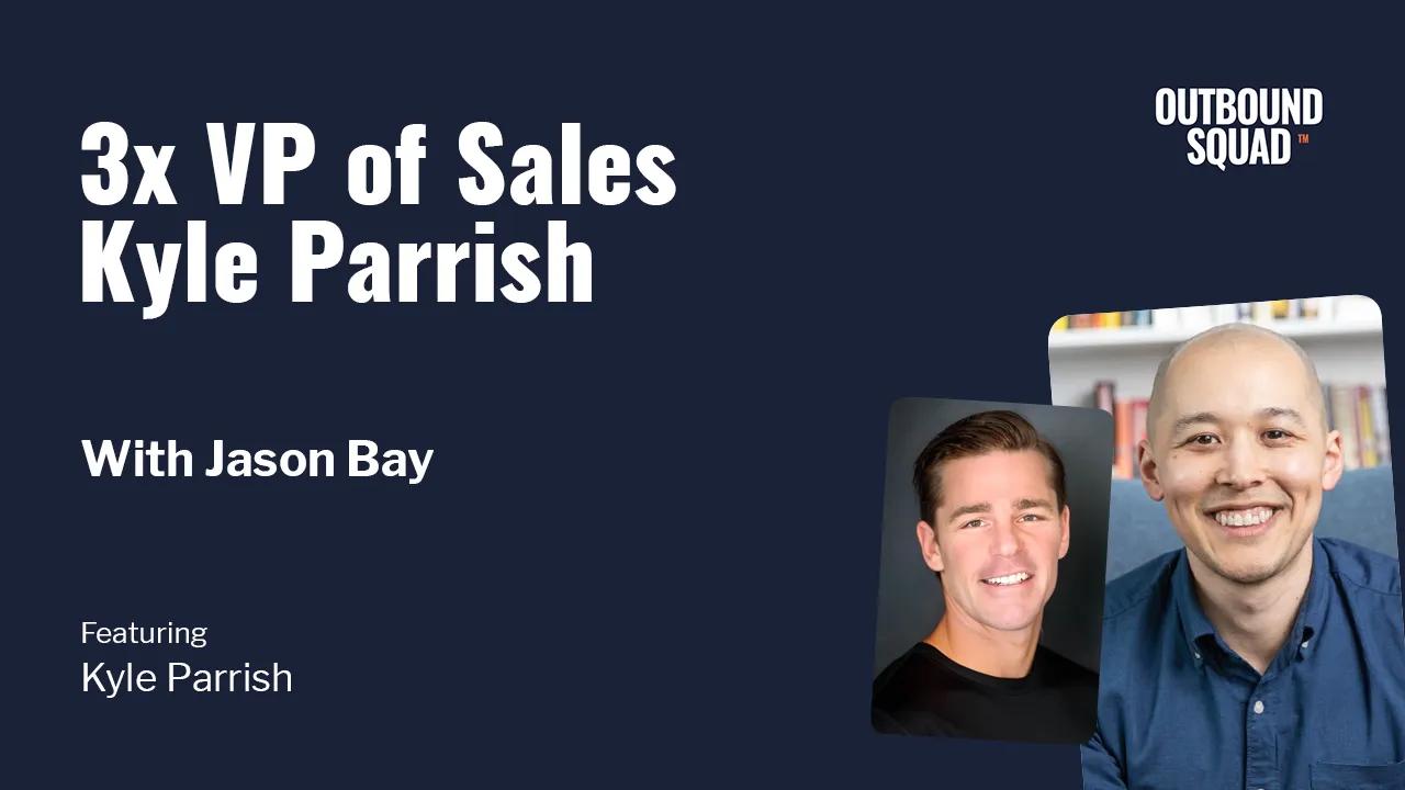 [Tactics] 3x VP of Sales Kyle Parrish