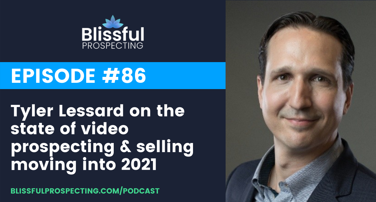 Podcast 86: Tyler Lessard on the state of video prospecting & selling moving into 2021