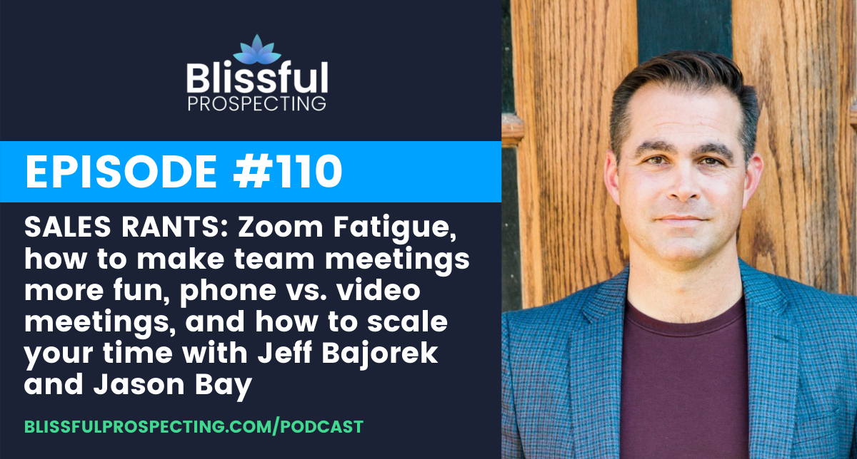 Podcast 110: SALES RANTS: Zoom Fatigue, how to make team meetings more fun, phone vs. video meetings, and how to scale your time with Jeff Bajorek and Jason Bay