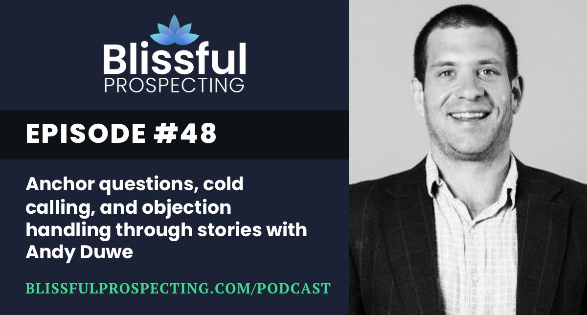 Podcast 48: Anchor questions, cold calling, and objection handling through stories with Andy Duwe