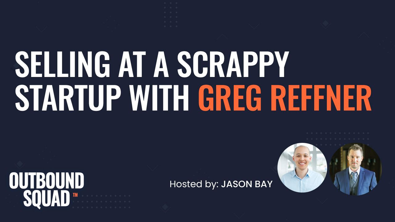 Selling at a scrappy startup with Greg Reffner