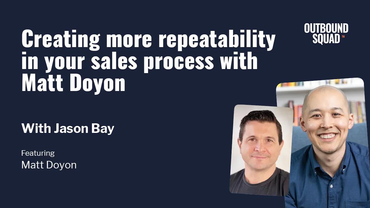 Creating more repeatability in your sales process with Matt Doyon