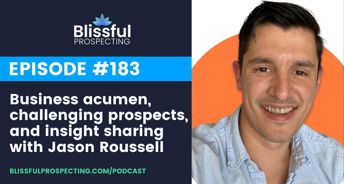 Podcast 183: Business acumen, challenging prospects, and insight sharing with Jason Roussell