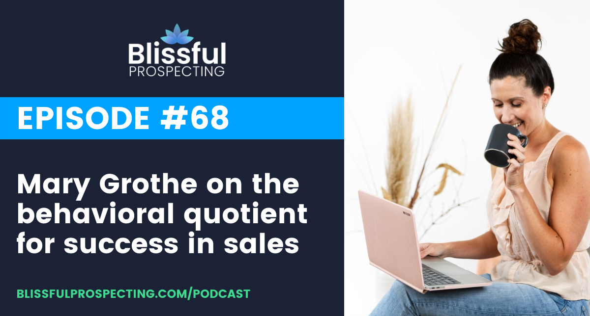 Podcast 68: Mary Grothe on the behavioral quotient for success in sales