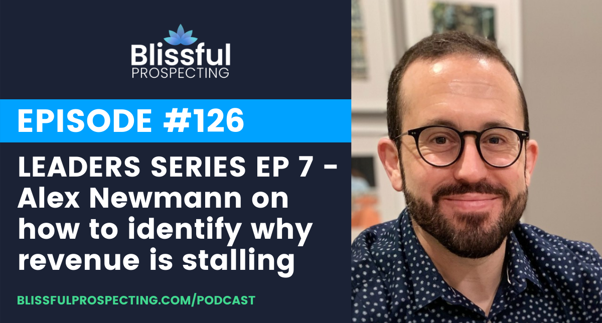 Podcast 126: LEADERS SERIES EP 7 - Alex Newmann on how to identify why revenue is stalling