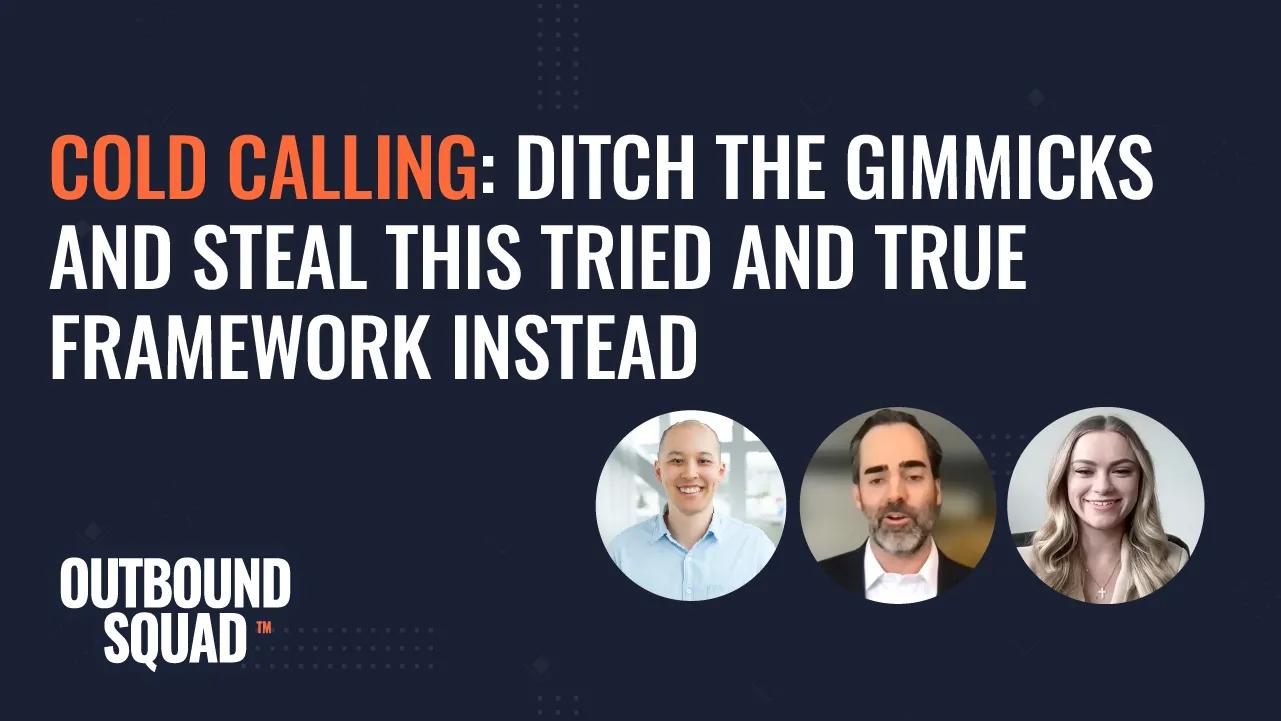 Cold Calling: Ditch the gimmicks and steal this tried and true framework instead