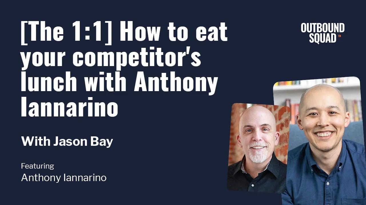 [The 1:1] How to eat your competitor's lunch with Anthony Iannarino
