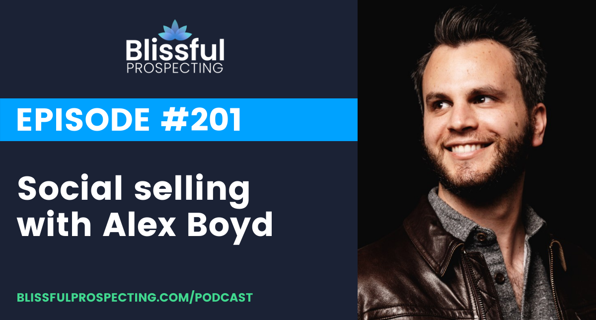Podcast 201: Social selling with Alex Boyd