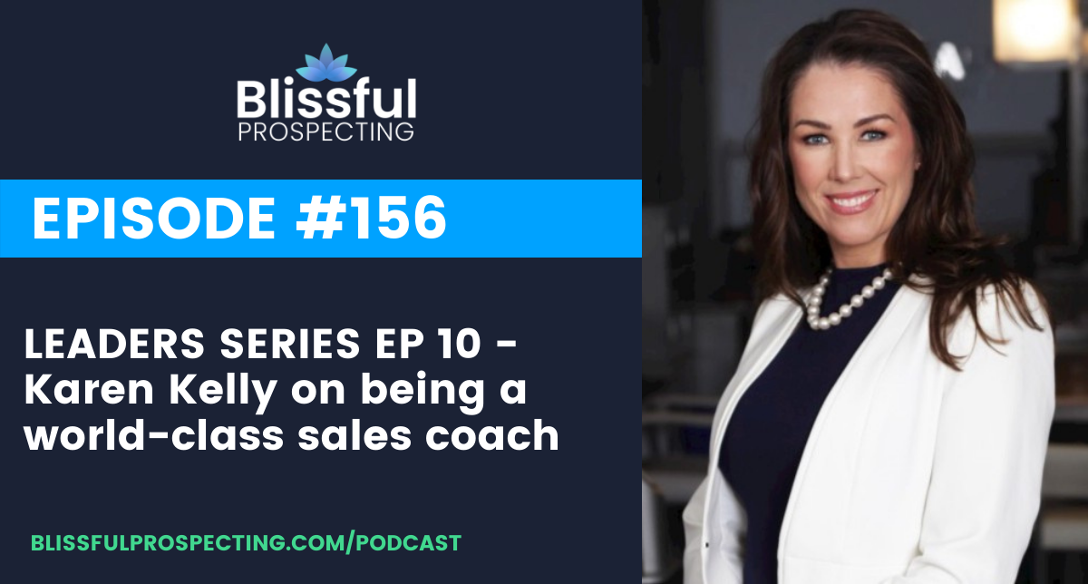 Podcast 156: LEADERS SERIES EP 10 - Karen Kelly on being a world-class sales coach