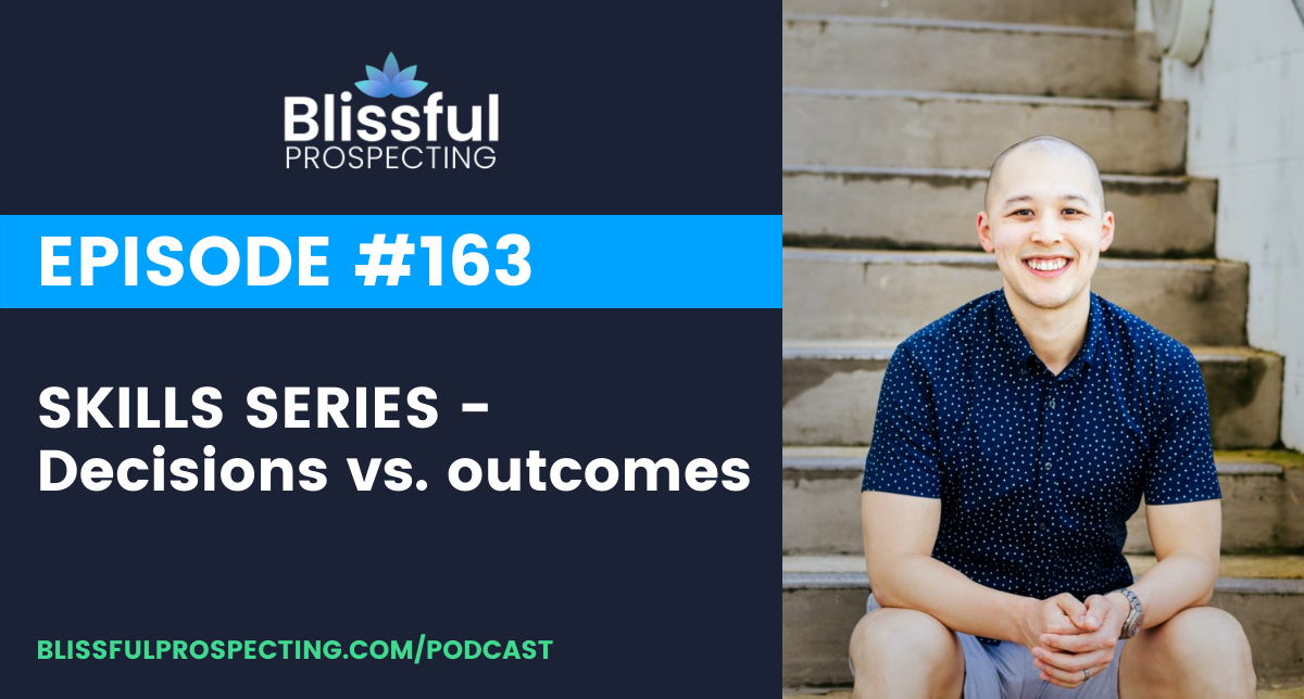 Podcast 163: SKILLS SERIES: Decisions vs. outcomes