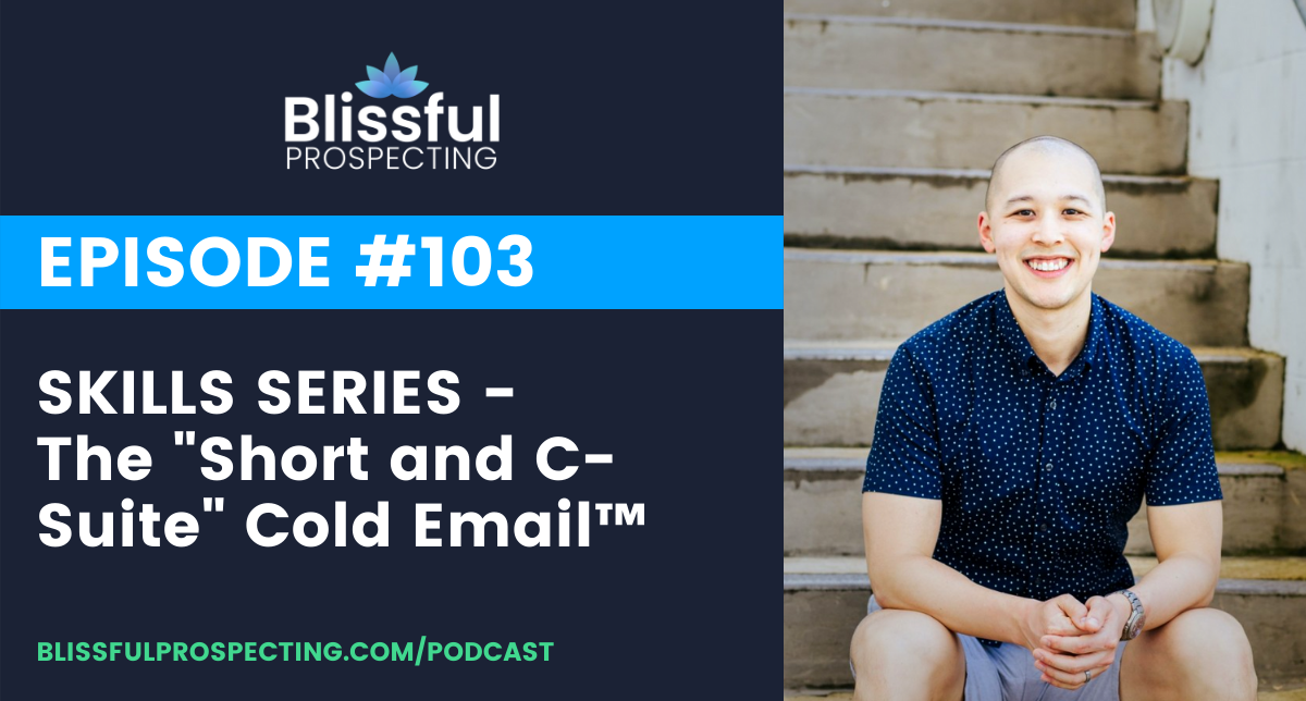 Podcast 103: SKILLS SERIES - The "Short and C-Suite" Cold Email™