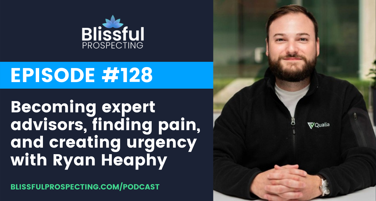 Podcast 128: Becoming expert advisors, finding pain, and creating urgency with Ryan Heaphy
