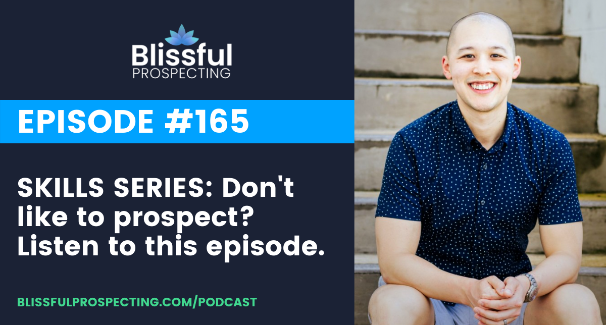 Podcast 165: SKILLS SERIES: Don't like to prospect? Listen to this episode.