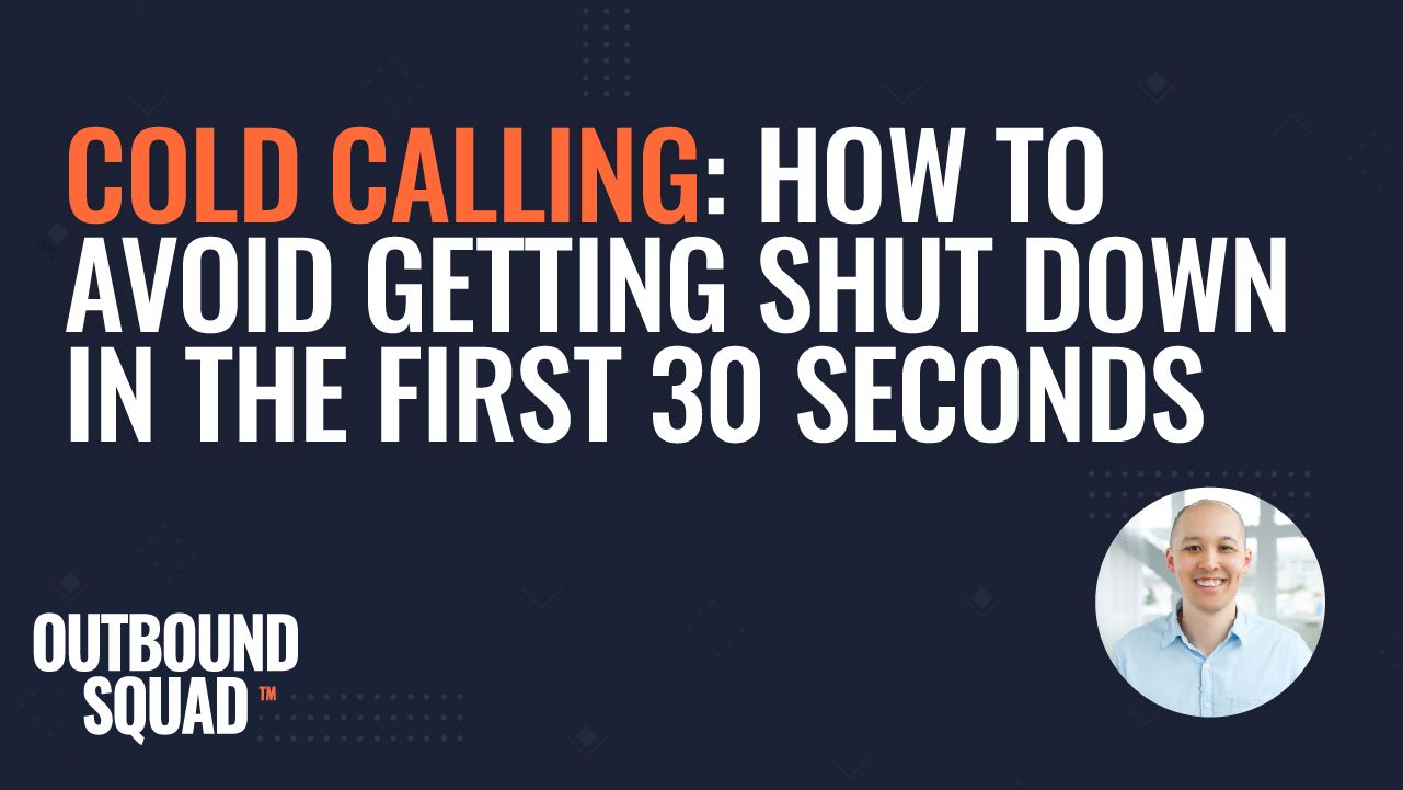 Cold Calling: How to avoid getting shut down in the first 30 seconds