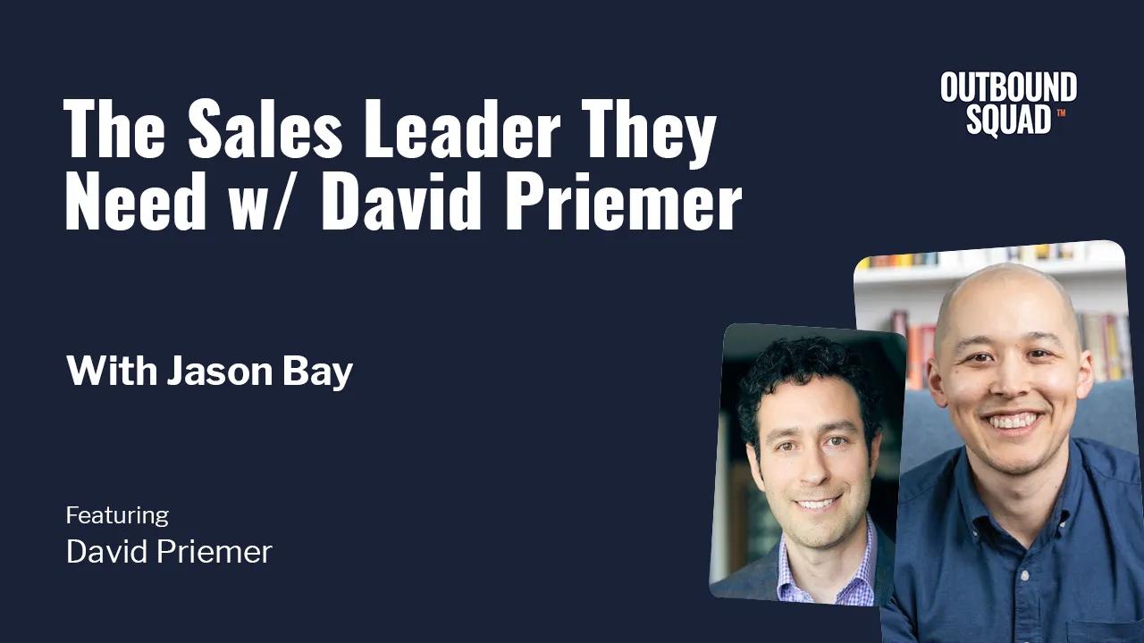 [Tactics] The Sales Leader They Need w/ David Priemer