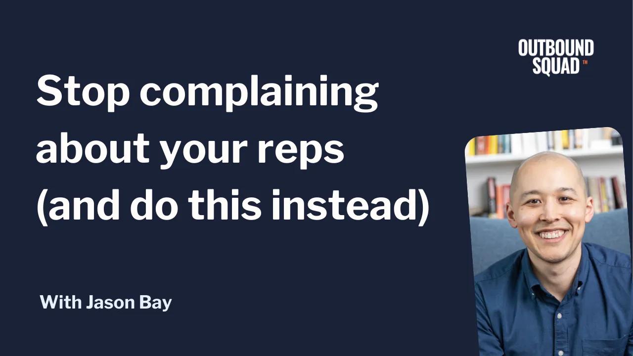 Stop complaining about your reps (and do this instead)