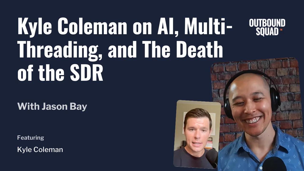 Kyle Coleman on AI, multi-threading, and the death of the SDR