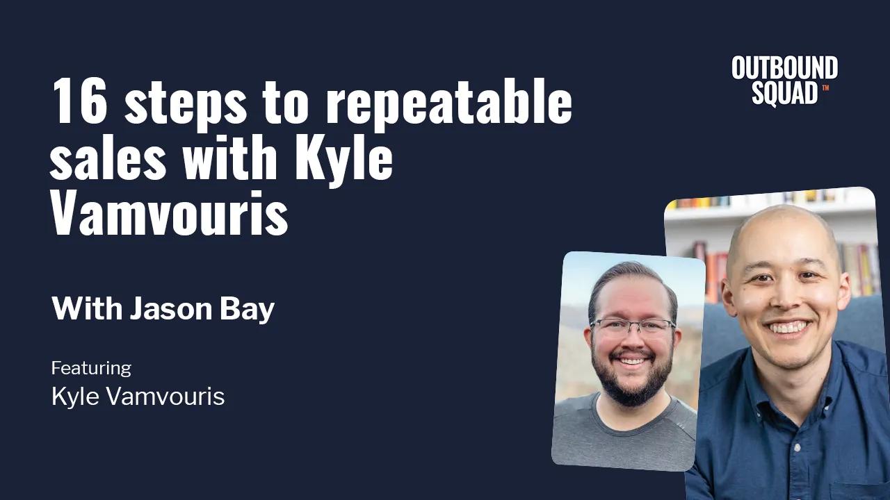 16 steps to repeatable sales with Kyle Vamvouris