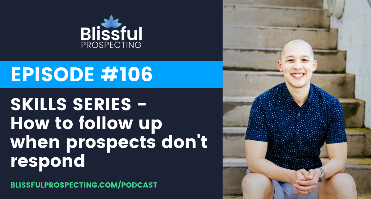 Podcast 106: SKILLS SERIES - How to follow up when prospects don't respond
