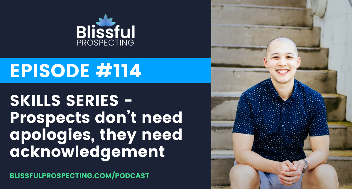 Podcast 114: Prospects don’t need apologies, they need acknowledgement