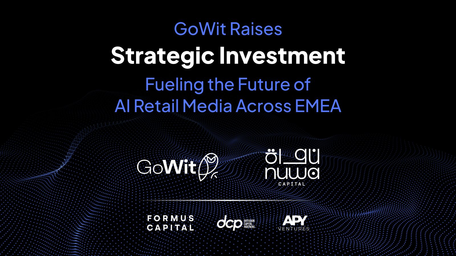 GoWit Raises Strategic Investment, Fueling the Future of AI Retail Media Across EMEA