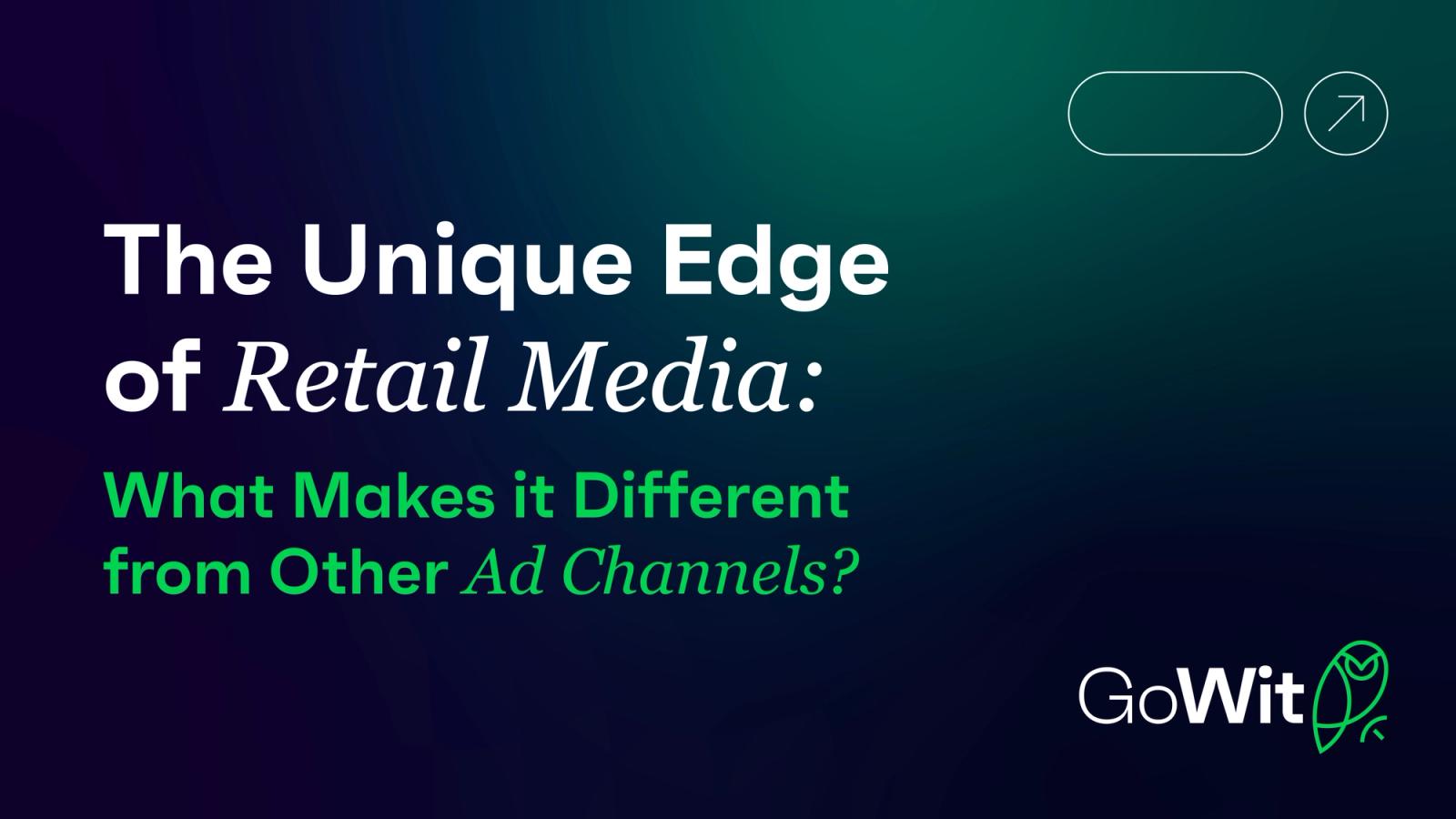 The Unique Edge of Retail Media: What Makes It Different from Other Ad Channels?