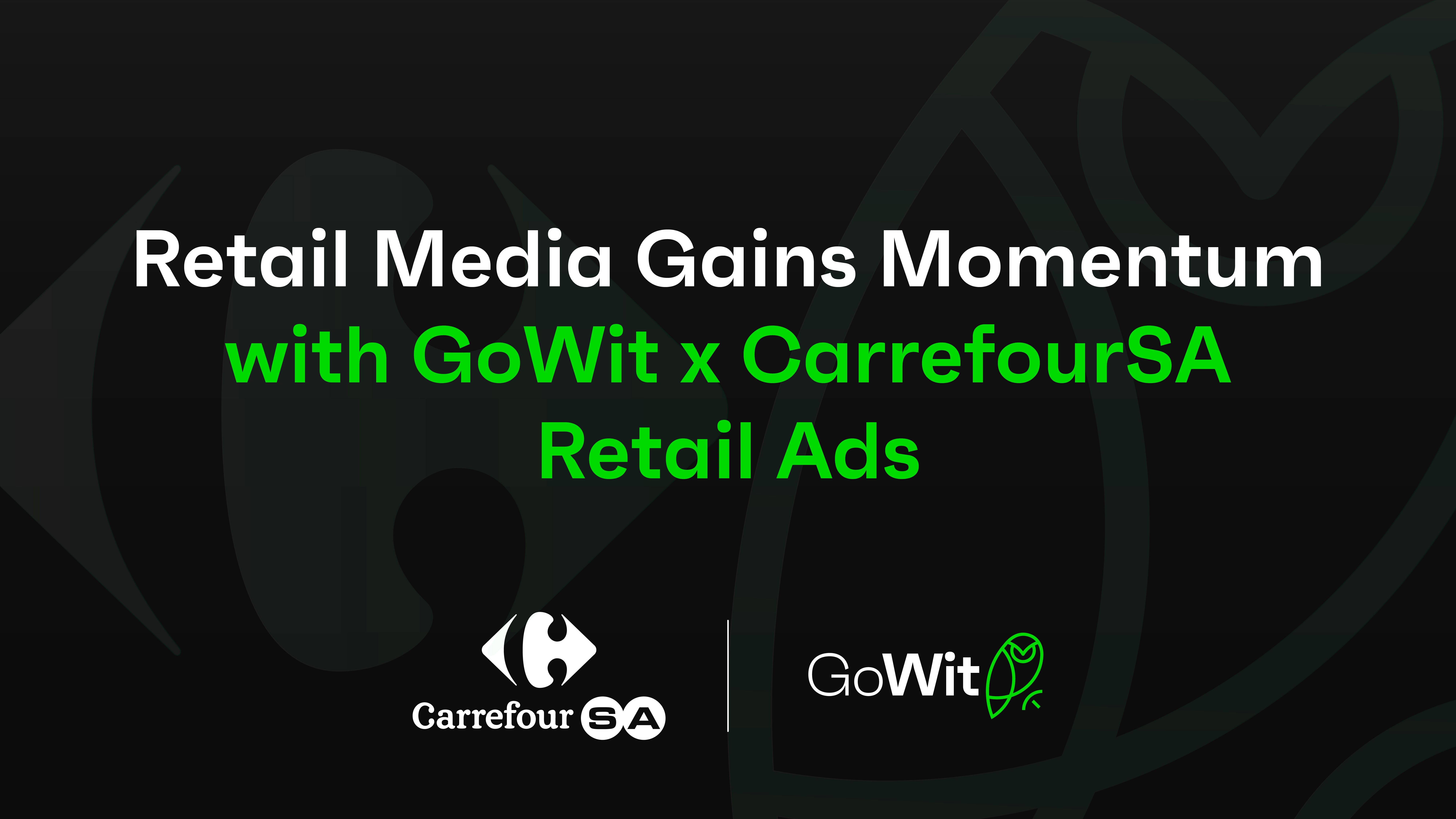 Retail Media Gains Momentum with GoWit x CarrefourSA Retail Ads