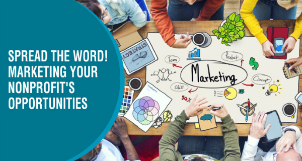 Spread the Word! Marketing Your Nonprofit's Opportunities