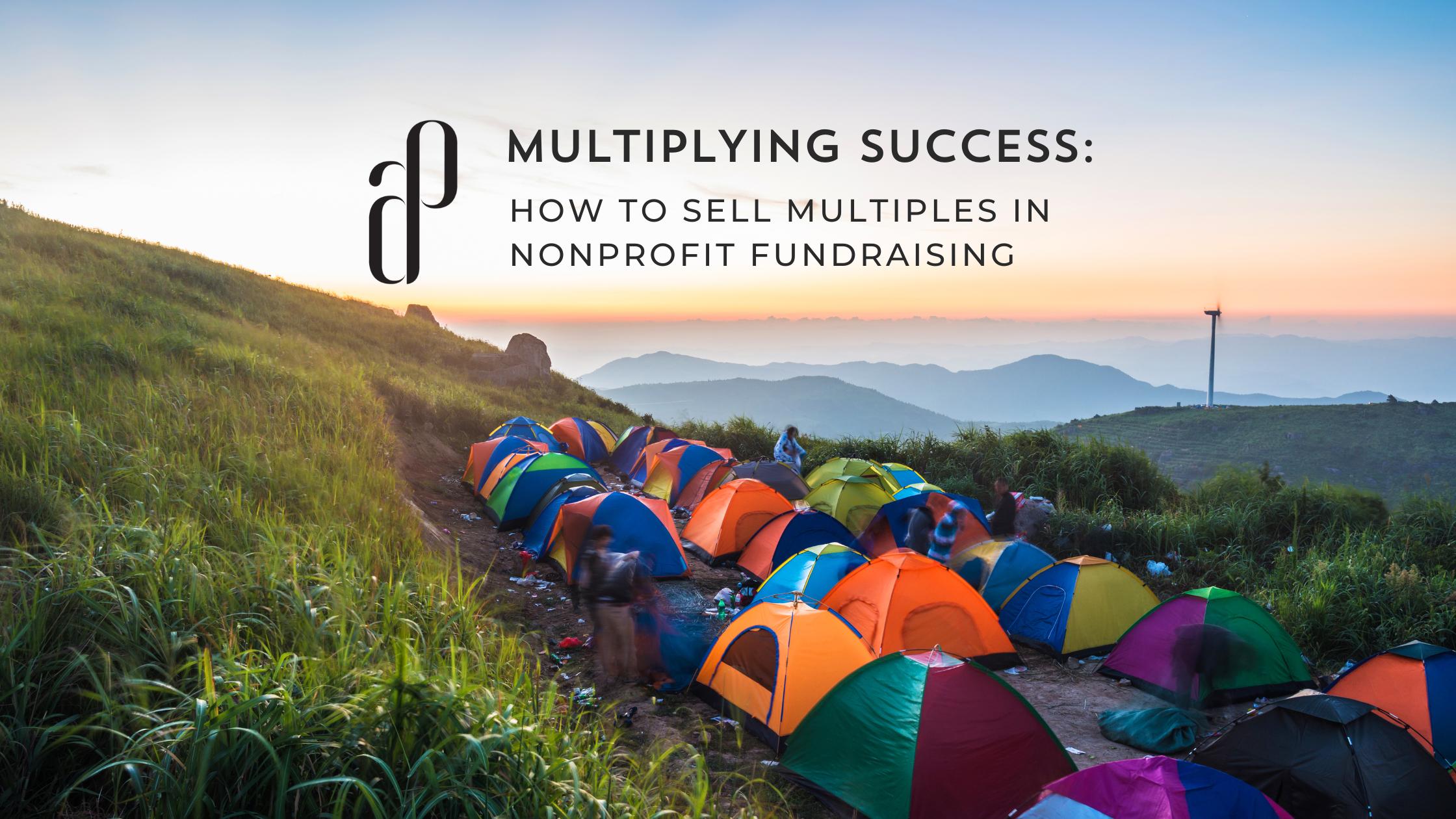 Multiplying Success: How to Sell Multiples in Nonprofit Fundraising