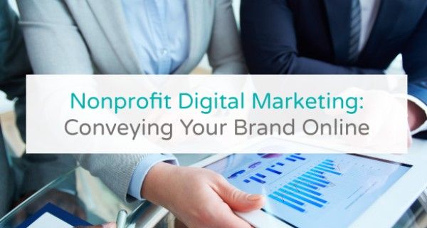 Digital Marketing: Conveying Your Nonprofit's Brand Online