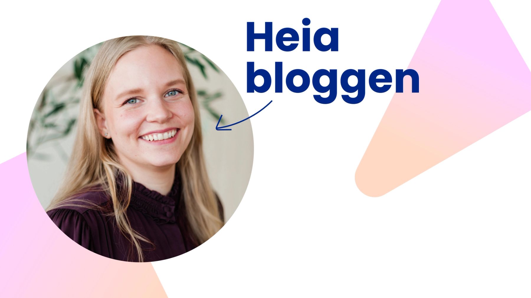 Bilde av Ann-Jeanette som smiler entusiastisk mot deg og sier "Heia bloggen", med noen dekorative elementer rundt.