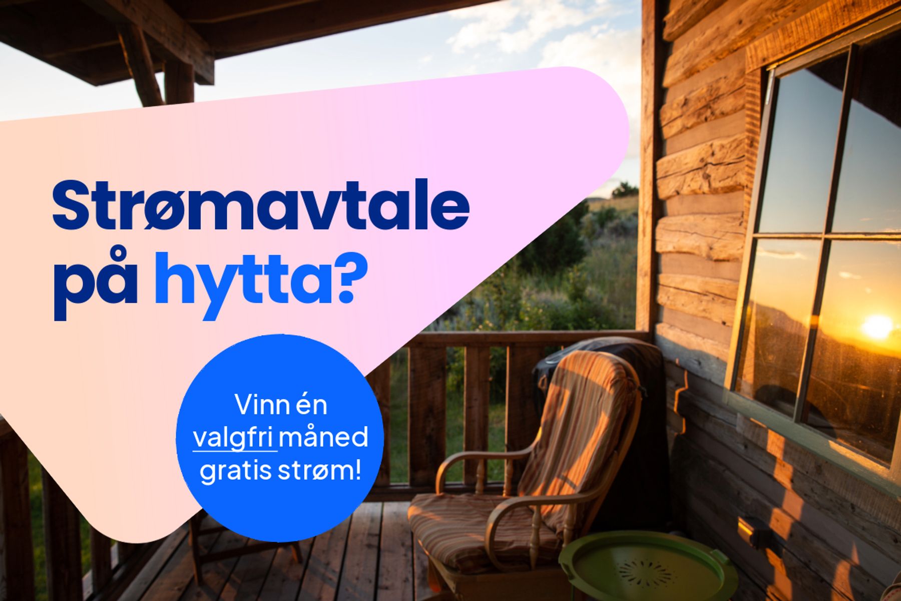 Hyttevegg og veranda i solnedgang, med grafikk som informerer om strømavtale på hytta og mulighet til å vinne én valgfri måned gratis strøm.
