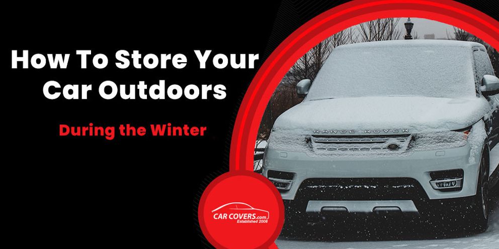 How To Store Your Car Outdoors During The Winter