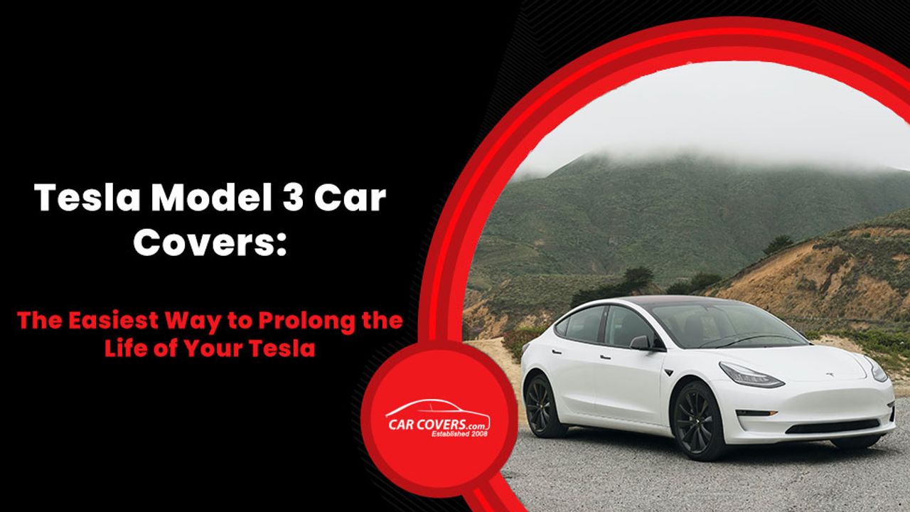 Tesla Model 3 Car Covers: The Easiest Way to Prolong the Life of Your Tesla