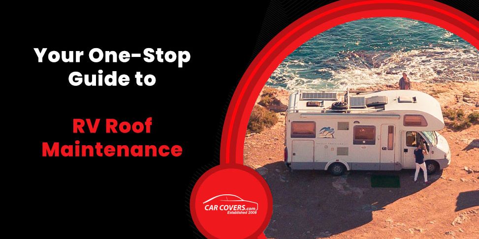 Your One-Stop Guide to RV Roof Maintenance
