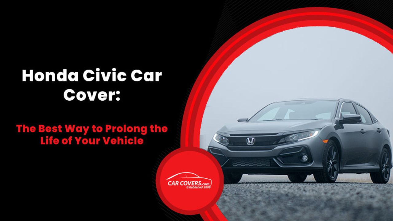 Honda Civic Car Cover The Easiest Way to Prolong the Life of Your