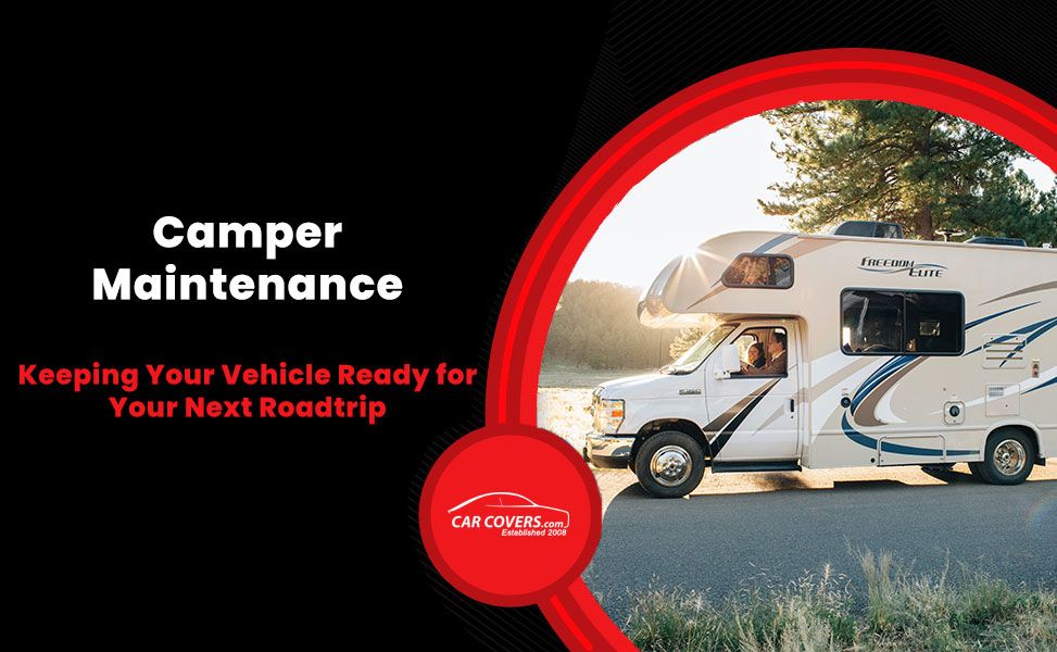 Easy Camper Maintenance to Keep Your Vehicle Ready for Your Next Roadtrip